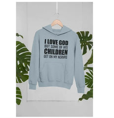 I Love God But Some Of His Children Get On My Nerves Hoodie