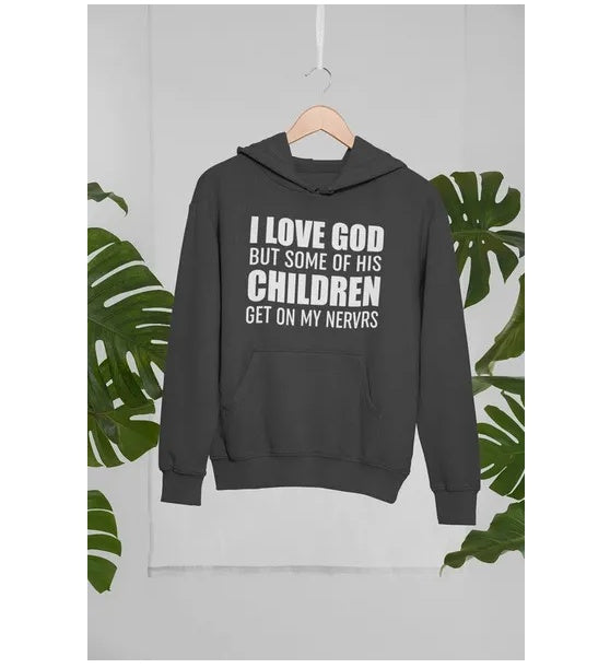 I Love God But Some Of His Children Get On My Nerves Hoodie