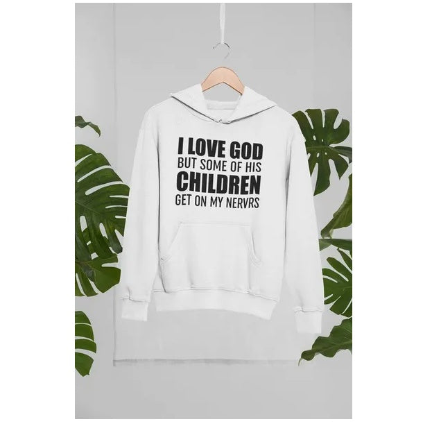 I Love God But Some Of His Children Get On My Nerves Hoodie