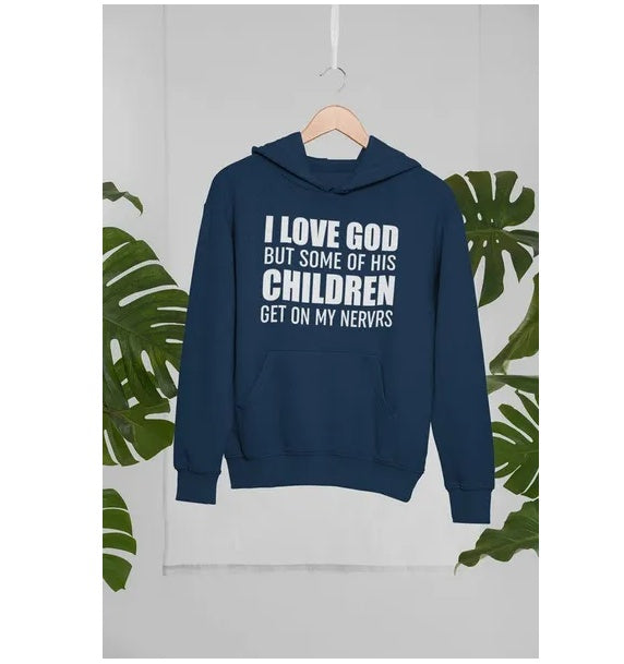 I Love God But Some Of His Children Get On My Nerves Hoodie