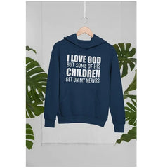 I Love God But Some Of His Children Get On My Nerves Hoodie